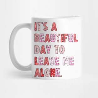 It's A Beautiful Day To Leave Me Alone. v8 Mug